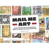 Mail Me Art: Going Postal with the World's Best Illustrators and Designersby Darren Di Lieto