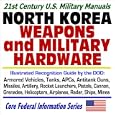 21st Century U.S. Military Manuals: North Korea Weapons and Military Hardware Illustrated... by Department of Defense