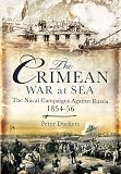 CRIMEAN WAR AT SEA, THE: The Naval Campaigns Against Russia 1854-56