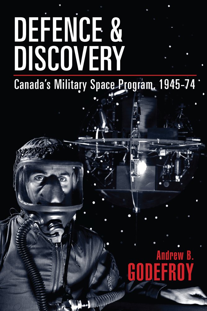 Defence and Discovery: Canada's Military Space Program, 1945-74 ... Defence and Discovery: Canada's Military Space Program, 1945-74 ...