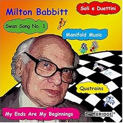 The Music of Milton Babbitt: Premiere Works