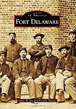 Fort Delaware (Images of America) (Images of America (Arcadia Publishing))