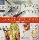 La Calligraphie Facile. Apprendre & Réussir les Lettres,  Chiffres, Enluminures