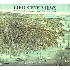 Bird's Eye Views: Historic Lithographs of North American Cities