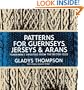 Patterns for Guernseys, Jerseys, and Arans: Fishermen's Sweaters from the British Isles
