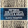 Patterns for Guernseys, Jerseys, and Arans; Fishermen's Sweaters from the British Isles: Fishermen's Sweaters from the British Isles