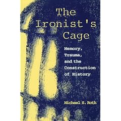 The Ironist's Cage: Memory, Trauma, and the Construction of History