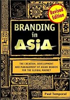 Branding in Asia: The Creation, Development, and Management of Asian Brands for the Global Market
