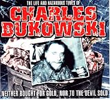 The Life and Hazardous Times of Charles Bukowski: Neither Bought for Gold, Nor to the D