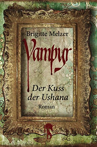 Vampyr: Der Kuss der Ushana (»Vampyr«-Trilogie) (German Edition)