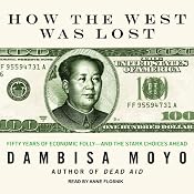 How the West Was Lost: Fifty Years of Economic Folly - and the Stark Choices Ahead | [Dambisa Moyo]