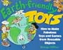 Earth-Friendly Toys: How to Make Fabulous Toys and Games from Reusable Objects (Earth-Friendly Series)