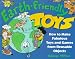 Earth-Friendly Toys: How to Make Fabulous Toys and Games from Reusable Objects