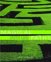 Magical Paths: Labyrinths & Mazes in the 21st Century