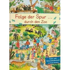 Folge der Spur � durch den Zoo: Ein Wimmelbilderbuch