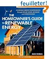 The Homeowner's Guide to Renewable Energy: Achieving Energy Independence Through Solar, Wind, Biomass And Hydropower