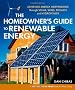 Homeowners' Guide to Renewable Energy: Achieving Energy Independence Through Solar, Wind, Biomass and Hydropower (Mother Earth News Wiser Living)