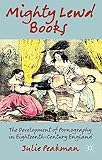 Mighty lewd books : the development of pornography in eighteenth-century England