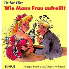 Fit for Flirt. Wie Mann Frau aufrei�t
