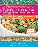 The Indian Vegan Kitchen: More Than 150 Quick and Healthy Homestyle Recipes