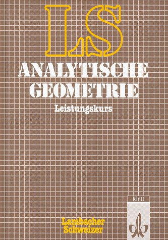 LS Mathematik. Sekundarstufe II. Analytische Geometrie mit linearer Algebra. Leistungskurs