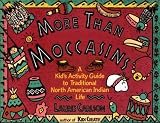 More Than Moccasins: A Kids Activity Guide to Traditional North American Indian Life (Kids Guide)