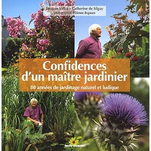Confidences d'un ma�tre jardinier : 80 ann�es de jardinage naturel et ludique