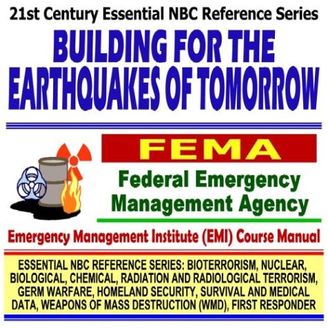 21st Century Essential NBC Reference Series: Building for the Earthquakes of Tomorrow, Federal Emergency Management Agency (FEMA) Independent Study ... Destruction WMD, First Responder Ringbound)