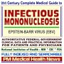 21st Century Complete Medical Guide to Infectious Mononucleosis and the Epstein-Barr Virus (EBV), Authoritative Government Documents, Clinical ... for Patients and Physicians (CD-ROM)