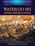 Waterloo 1815 - Captain Mercer s Journal : The Illustrated Edition (Military History from Primary Sources)