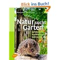 Natur sucht Garten: 35 Ideen f�r nachhaltiges G�rtnern