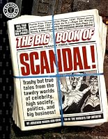 The Big Book of Scandal: Trashy but True Tales from the Tawdry World's of Celebrity, High Society, Politics, and Big Business! (Factoid Books)