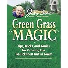Jerry Baker's Green Grass Magic: Tips, Tricks, and Tonics for Growing the Toe-Ticklinest... by Jerry Baker