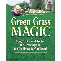 Jerry Baker's Green Grass Magic: Tips, Tricks, and Tonics for Growing the Toe-Ticklinest Turf in Town! (Jerry Baker Good Gardening series)