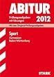 Abitur-Pr�fungsaufgaben Gymnasium Baden-W�rttemberg. Mit L�sungen; Sport 2012; Mit den Original-Pr�fungsaufgaben 2004 - 2011