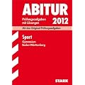 Abitur-Pr�fungsaufgaben Gymnasium Baden-W�rttemberg. Mit L�sungen; Sport 2012; Mit den Original-Pr�fungsaufgaben 2004 - 2011