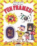 Make Your Own Fun Frames! (Quick Starts for Kids)