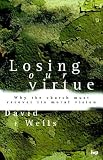 Losing Our Virtue: Why the Church Must Recover Its Moral Vision