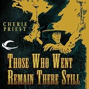 Those Who Went Remain There Still | [Cherie Priest]