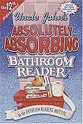 Uncle John's Absolutely Absorbing Bathroom Reader (Uncle John's Bathroom Reader #12)