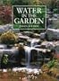 Water in the Garden: A Complete Guide to the Design and Installation of Ponds, Fountains, Streams, and Waterfalls