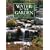 Water in the Garden: A Complete Guide to the Design and Installation of Ponds, Fountains, Streams, and Waterfalls