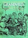 Fantastic Illustrations of Grandville: 266 Illustrations from "Un Autre Monde" and "Les Animaux"