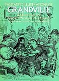 Fantastic Illustrations of Grandville (Dover Pictorial Archives)