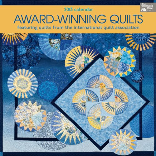 Award-Winning Quilts 2013 Calendar: Featuring Quilts from International Quilt Association