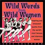 Wild Words from Wild Women: 2004 Calendar (Day-To-Day)