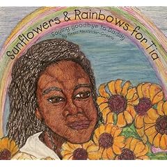 Sunflowers & Rainbows for Tia: Saying Goodbye to Daddy