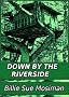 DOWN BY THE RIVERSIDE