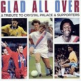 Glad All Over: A Tribute To Crystal Palace & Supporters