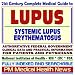 21st Century Complete Medical Guide to Lupus, Systemic Lupus Erythematosus: Authoritative Government Documents, Clinical References, and Practical Information for Patients and Physicians